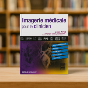Imagerie médicale pour le clinicien – Lionel Arrivé