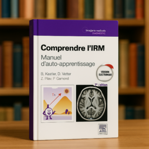 Comprendre l’IRM – Manuel d’auto-apprentissage (7e édition)
